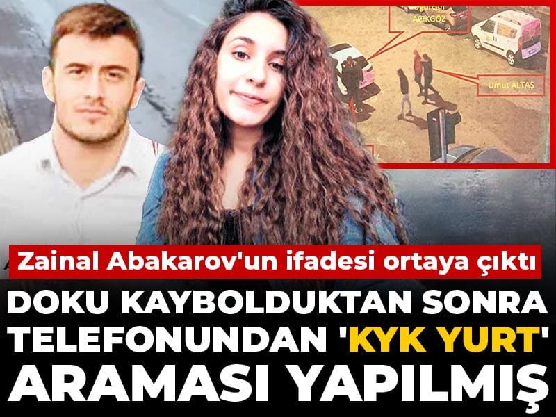 Gülistan Doku’nun Kaybolması: Telefonunda KYK Yurt Araması ve Zainal Abakarov’un İfadesi